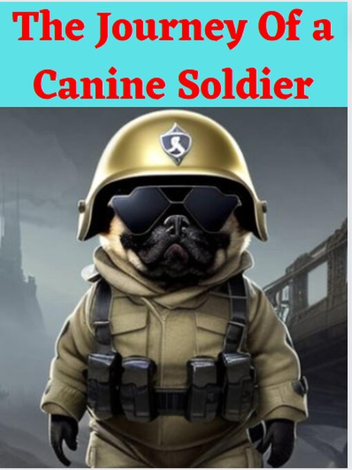 Title details for The Journey of a  Canine Soldier by gary king - Available